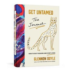 Get Untamed: The Journal (How to Quit Pleasing and Start Living) -- Glennon Doyl